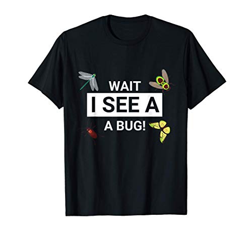 Wait i See a Bug Entomology Funny Entomologist Sayings gift Camiseta