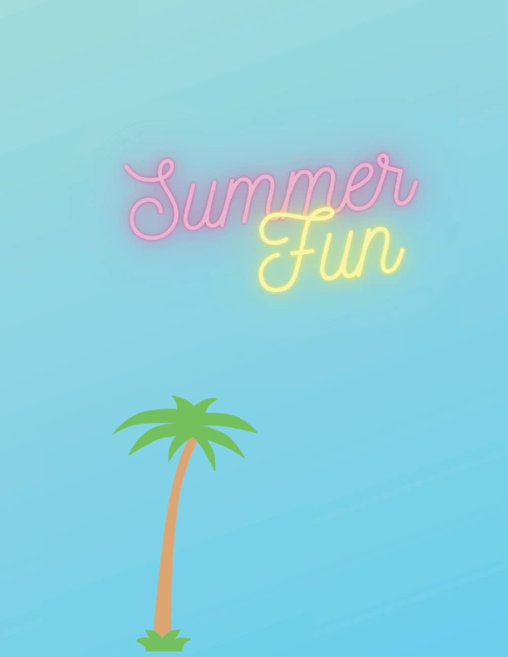 Summer Fun: Notebook: Unlined Notebook- Large (8.5 x 11 inches) -120 pages - (Summer Themed Journal) Multi-purpose journal -Sketching, Doodling, List Fun Summer Plans, Travel Goals, To do list.