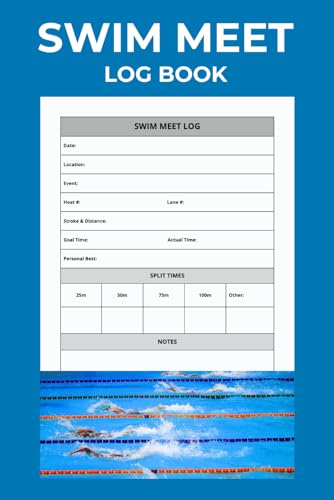 Swim Meet Log Book: Track Swim Times, Events, Goals, and Progress...