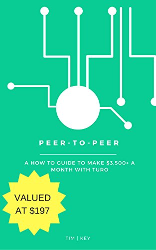  Peer-To-Peer A how to guide to make $3,500+ a month with Turo: Turo a Peer To Peer company (English Edition)