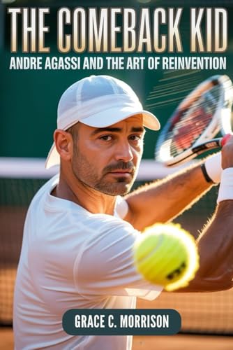  The Comeback Kid: Andre Agassi and the Art of Reinvention