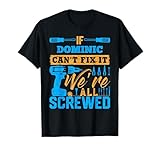 If DOMINIC Can't Fix It We're All Screwed T-Shirt DOMINIC T-Shirt