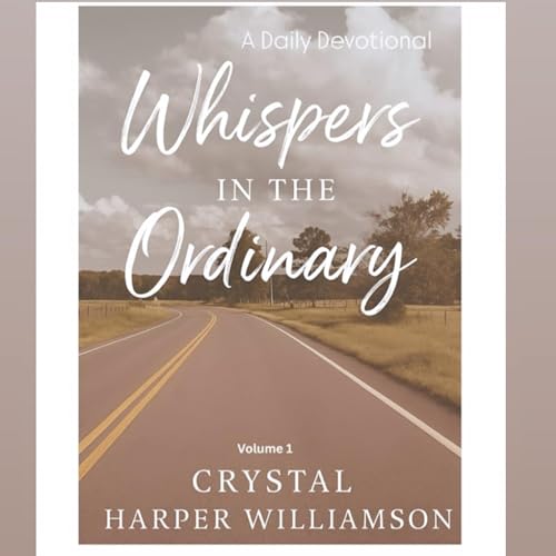 Unpolished Bonus: RAW & UNCUT -Whispers in the Ordinary, Day 1 (intro to book)