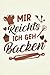 Mir reichts, ich geh Backen: Kuchen NOTIZBUCH | Format 6x9" (ca. DIN A5) | 120 Seiten Softcover | Liniert, liniertes Papier, Lineatur | Nettes Plätzchen Geschenk für Hobbybäcker die gerne backen