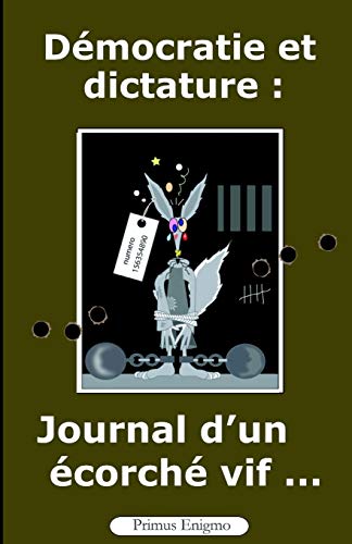 Démocratie et dictature : journal d'un écorché vif ... (French Edition)