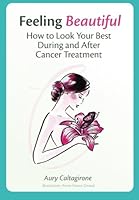 Feeling Beautiful: How to Look Your Best During and After Cancer Treatment 2954023031 Book Cover