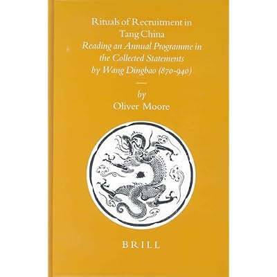 Rituals of Recruitment in Tang China: Reading an Annual Programme in the Collected Statements by Wang Dingbao (870-940) (Studies in Islamic Law & Society)