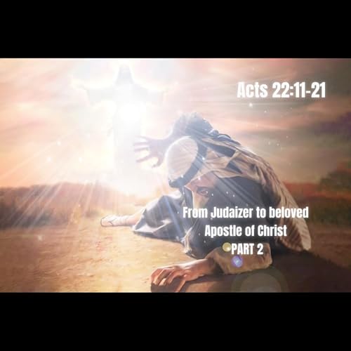 From Judaizer to beloved Apostle of Christ PART 2