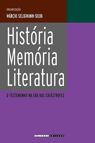 História, memória, literatura: O testemunho na era das catástrofes