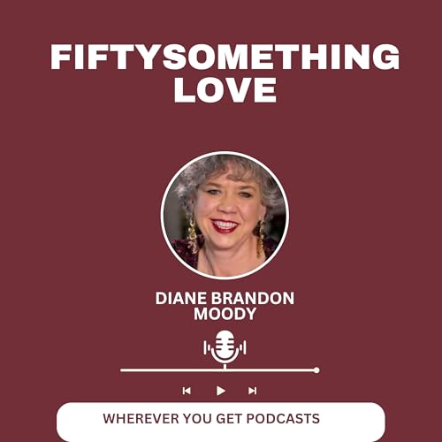 Fiftysomething Love | Everything Dating, Sex, Love, Men, Health & Marriage for Women Over 50 cover art