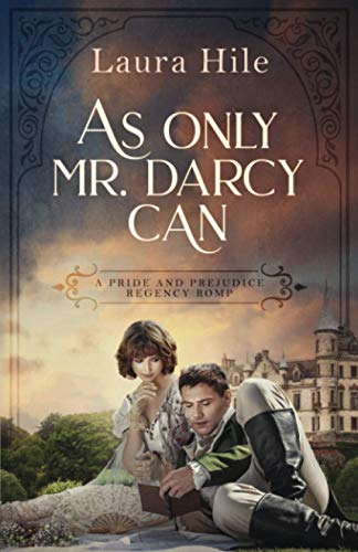 As Only Mr. Darcy Can: A Pride and Prejudice Regency Romp
