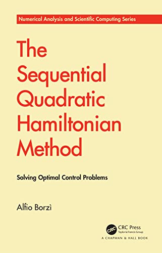 The Sequential Quadratic Hamiltonian Method (Chapman & Hall/CRC Numerical Analysis and Scientific Computing Series)