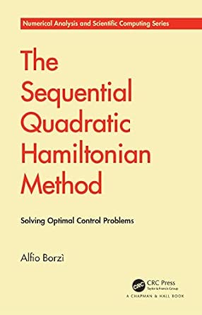 The Sequential Quadratic Hamiltonian Method: Solving Optimal Control Problems The Sequential Quadratic Hamiltonian Method: Solving Optimal Control Problems book cover