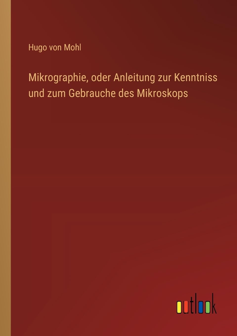 Mikrographie, oder Anleitung zur Kenntniss und zum Gebrauche des Mikroskops