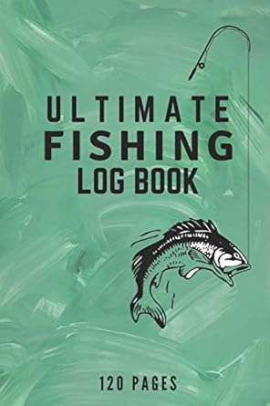 The Ultimate Fishing Log Book – Carnet De Pêche En Anglais Par M Prefontaine (ISBN 1987645979)