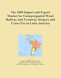 railway sleepers for sale sydney  The 2009 Import and Export Market for Unimpregnated Wood Railway and Tramway Sleepers and Cross-Ties in Latin America