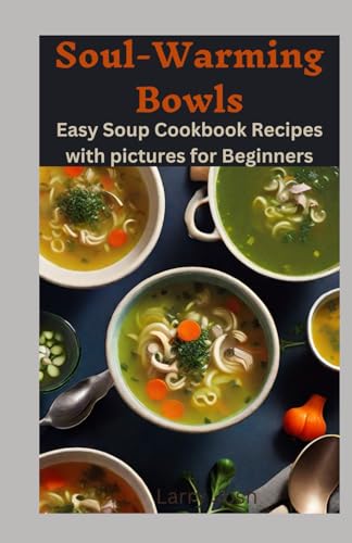 Soul Warming Bowls: Easy and cheap Soup Cookbook Recipes with