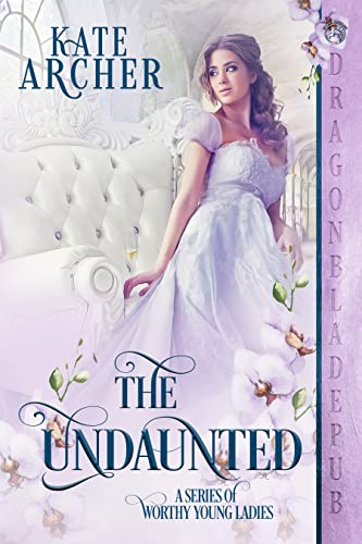 The Undaunted (A Series of Worthy Young Ladies Book 3)