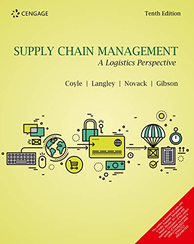 SUPPLY CHAIN MANAGEMENT: A LOGISTICS PERSPECTIVE, 10TH EDITION