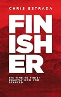 Finisher: It's Time To Finish Exactly How You Started 0899855156 Book Cover