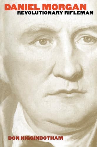 Daniel Morgan: Revolutionary Rifleman (Published by the Omohundro Institute of Early American History and Culture and the University of North Carolina Press)