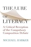 The Lure of Literacy: A Critical Reception of the Compulsory Composition Debate