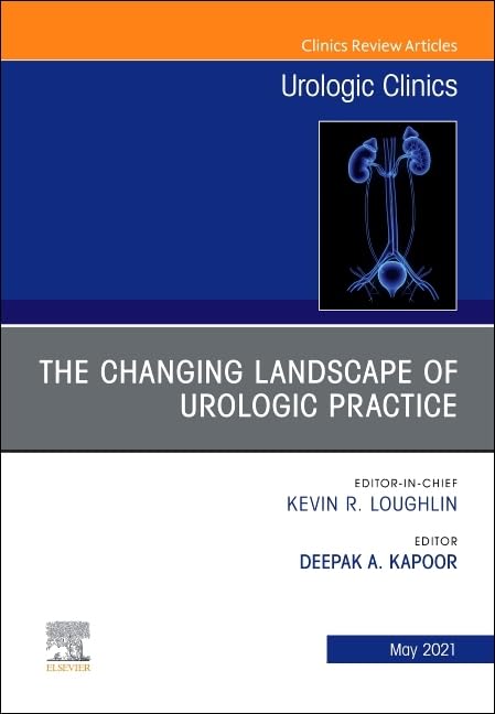 The Changing Landscape of Urologic Practice, An Issue of Urologic Clinics (Volume 48-2) (The Clinics: Surgery, Volume 48-2)