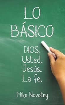 Lo B?sico : DIOS. Usted. Jes?s. la Fe