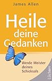  Heile deine Gedanken: Werde Meister deines Schicksals
