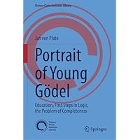 Portrait of Young G&ouml;del: Education, First Steps in Logic, the Problem of Completeness