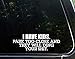 I Have Kids Park Too Close and They Will Ding Your Sh!t- 8-3/4" x 3" - Vinyl Die Cut Decal/Bumper Sticker for Windows, Cars, Trucks, Laptops, Etc.