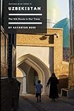 Journeys as an Indian in Uzbekistan: The Silk Road in Our Times (Journeys as an Indian across the Globe)