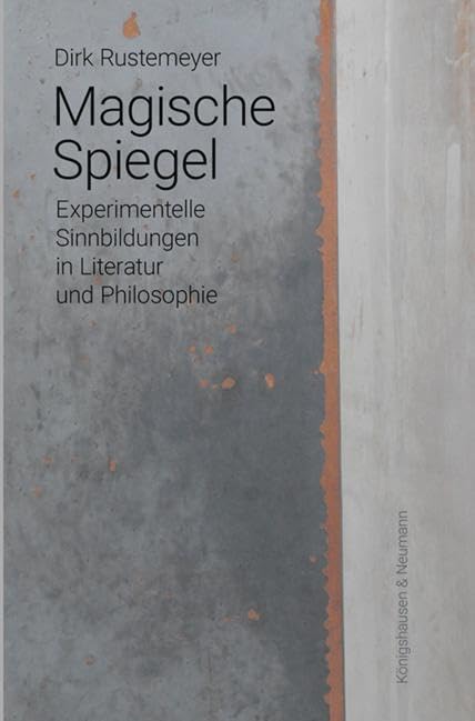 Magische Spiegel: Experimentelle Sinnbildungen in Literatur und Philosophie