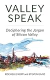 Valley Speak: Deciphering the Jargon of Silicon Valley