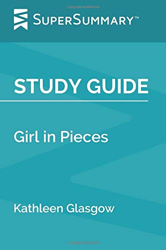 Independently published Study Guide: Girl in Pieces by Kathleen Glasgow (SuperSummary)