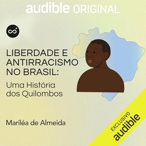 Liberdade e antirracismo no brasil: uma história dos quilombos Audiolibro Por Casa do Saber arte de portada