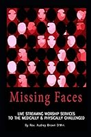 Missing Faces : Live Streaming Worship Services to the Medically and Physically Challenges 1797742248 Book Cover