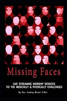 Paperback Missing Faces: Live Streaming Worship Services To The Medically & Physically Challenges Book