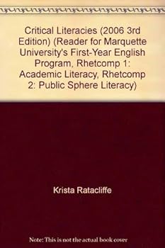 Paperback Critical Literacies (2006 3rd Edition) (Reader for Marquette University's First-Year English Program, Rhetcomp 1: Academic Literacy, Rhetcomp 2: Public Sphere Literacy) Book