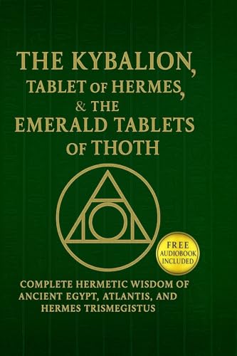 The Kybalion, The Tablet of Hermes & The Emerald Tablets¿of¿Thoth: Complete Hermetic Wisdom of Ancient¿Egypt, Atlantis, and Hermes Trismegistus