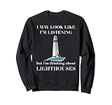 Not Listening Thinking About Lighthouse Sweatshirt