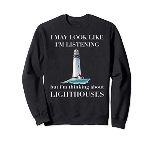 Not Listening Thinking About Lighthouse Sweatshirt