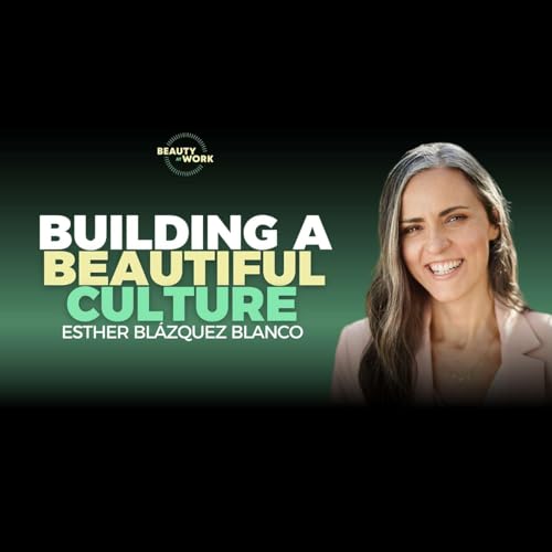 Building a Beautiful Workplace Culture (Esther Blázquez Blanco) - Clip From S2E11 cover art