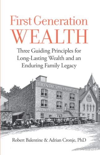 First Generation Wealth: Three Guiding Principles for Long-Lasting Wealth and an Enduring Family Legacy