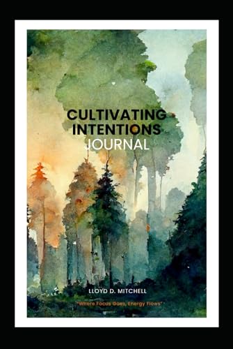 CULTIVATING INTENTIONS JOURNAL: On Purpose, With Purpose