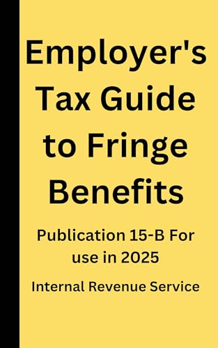 Employer's Tax Guide to Fringe Benefits: Publication 15-B For use in 2025