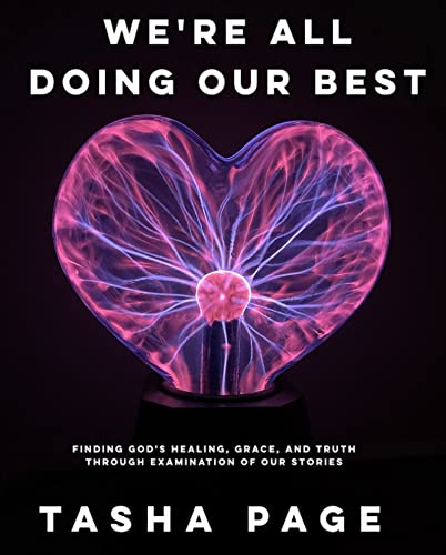We're All Doing Our Best: Finding God's Healing, Grace, and Truth Through Examination of Our Stories