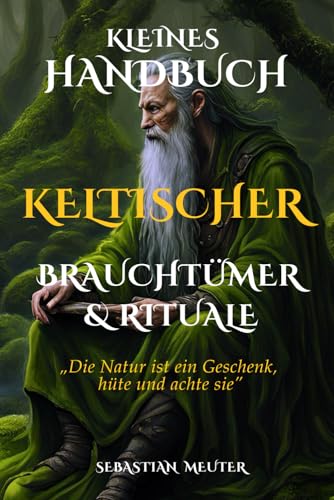Kleines Handbuch keltischer Brauchtümer & Rituale