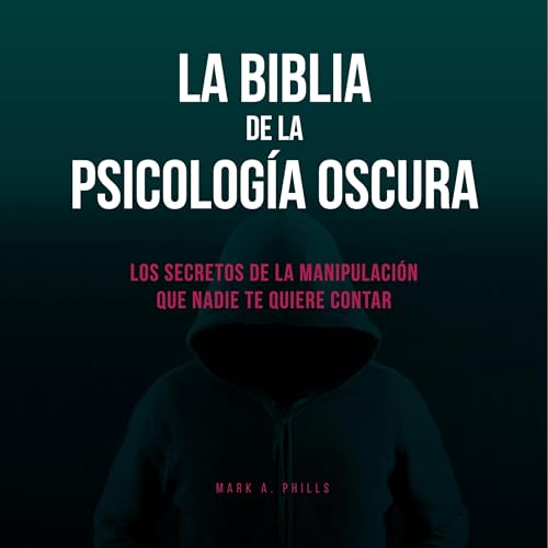 La Biblia De La Psicología Oscura: Los Secretos De La Manipulació...