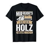 Mir reichts ich GEH Holz Machen Holzfäller Waldarbeiter T-Shirt